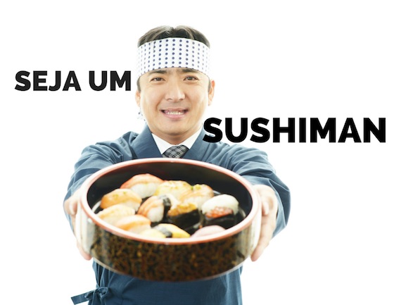 Seja um sushiman (ou sushiwoman)!